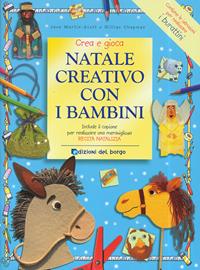 Natale creativo con i bambini. Ediz. illustrata - J. Martin Scott, Gillian Chapman - Libro Edizioni del Borgo 2008 | Libraccio.it
