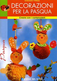 Decorazioni per la Pasqua. Ediz. illustrata - Ernestine Fittkau - Libro Edizioni del Borgo 2009, Creare con i cartamodelli | Libraccio.it