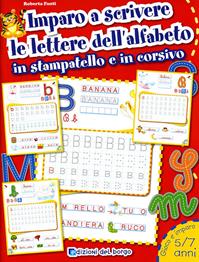 Imparo a scrivere le lettere dell'alfabeto in stampatello e in corsivo. Ediz. illustrata - Roberta Fanti - Libro Edizioni del Borgo 2009 | Libraccio.it