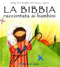 La Bibbia raccontata ai bambini. Ediz. illustrata  - Libro Edizioni del Borgo 2010, Cose da bambini | Libraccio.it