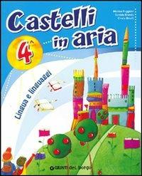 Castelli in aria. Lingua e linguaggi. Per la 4ª classe elementare  - Libro Edizioni del Borgo 2009 | Libraccio.it