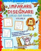 Imparare a disegnare. Corso per bambini. Ediz. illustrata. Vol. 2