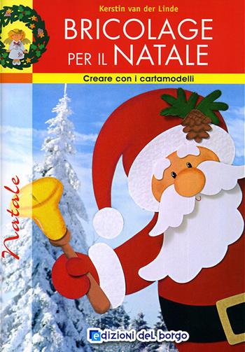 Bricolage per il Natale. Ediz. illustrata - Kerstin Van der Linde - Libro Edizioni del Borgo 2009, Creare con i cartamodelli | Libraccio.it