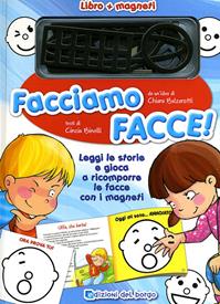 Facciamo facce! Con magneti. Ediz. illustrata - Chiara Balzarotti, Cinzia Binelli - Libro Edizioni del Borgo 2010, Cose da bambini | Libraccio.it