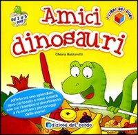 Amici dinosauri. Ediz. illustrata - Chiara Balzarotti - Libro Edizioni del Borgo 2010, Cose da bambini | Libraccio.it