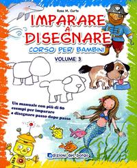 Imparare a disegnare. Corso per bambini. Ediz. illustrata. Vol. 3 - Rosa Maria Curto - Libro Edizioni del Borgo 2010, Piccole mani | Libraccio.it