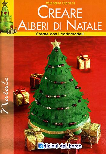 Creare alberi di Natale. Con i cartamodelli - Valentina Cipriani - Libro Edizioni del Borgo 2010, Creare con i cartamodelli | Libraccio.it