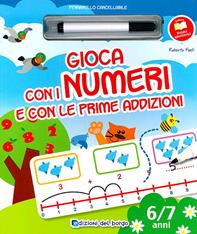 Gioco con i numeri e con le prime addizioni. Ediz. illustrata. Con gadget - Roberta Fanti - Libro Edizioni del Borgo 2011, Primi quaderni | Libraccio.it