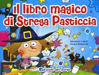 Il libro magico di strega pasticcia. Ediz. illustrata - Chiara Balzarotti - Libro Edizioni del Borgo 2011, Impara facile | Libraccio.it
