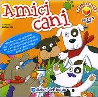 Amici cani. I libri dei cubi. Ediz. illustrata. Con gadget - Chiara Balzarotti - Libro Edizioni del Borgo 2011, Cose da bambini | Libraccio.it