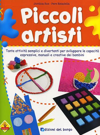 Piccoli artisti. Ediz. illustrata - Ros Estadella - Libro Edizioni del Borgo 2011, Piccole mani | Libraccio.it