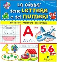 La città delle lettere e dei numeri. Ediz. illustrata - Roberta Fanti, Chiara Gobbo - Libro Edizioni del Borgo 2010, Gioco e imparo | Libraccio.it