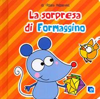 La sorpresa per Formaggino - Chiara Balzarotti - Libro Edizioni del Borgo 2012, Primi libri | Libraccio.it