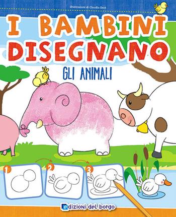 I bambini disegnano gli animali. Imparo a disegnare - Claudia Dovì - Libro Edizioni del Borgo 2014, Imparo a disegnare | Libraccio.it