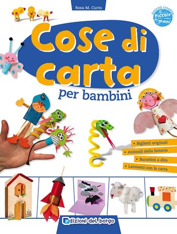 Cose di carta per bambini - Rosa Maria Curto - Libro Edizioni del Borgo 2015, Piccole mani | Libraccio.it