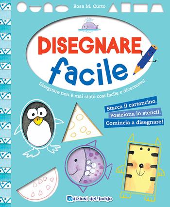 Disegnare facile - M. Rosa Curto - Libro Edizioni del Borgo 2015, Piccole mani | Libraccio.it