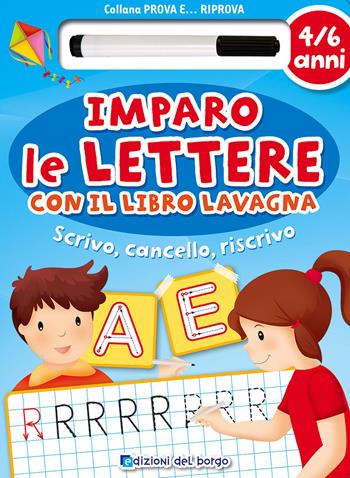 Imparo le lettere con il libro lavagna. Scrivo, cancello, riscrivo. 4-6 anni. Ediz. illustrata. Con gadget  - Libro Edizioni del Borgo 2015, Prova e riprova | Libraccio.it
