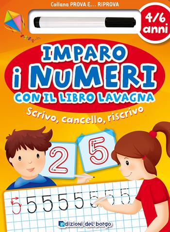Imparo i numeri con il libro lavagna. Scrivo, cancello, riscrivo. 5-6 anni. Ediz. illustrata. Con gadget  - Libro Edizioni del Borgo 2015, Prova e riprova | Libraccio.it