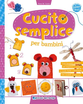 Cucito semplice per bambini. Con gadget - Rosa Maria Curto - Libro Edizioni del Borgo 2016, Piccole mani | Libraccio.it