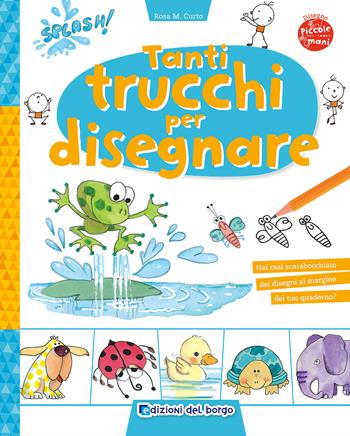 Tanti trucchi per disegnare - Rosa Maria Curto - Libro Edizioni del Borgo 2016, Piccole mani | Libraccio.it