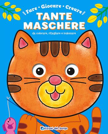 Fare, giocare, creare tante maschere da colorare, ritagliare e indossare  - Libro Edizioni del Borgo 2016, Piccole mani | Libraccio.it