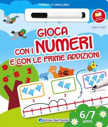 Gioca con i numeri e con le prime addizioni. Con gadget - Roberta Fanti - Libro Edizioni del Borgo 2016, Primi quaderni | Libraccio.it