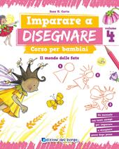 Imparare a disegnare. Corso per bambini. Vol. 4: Il mondo delle fate