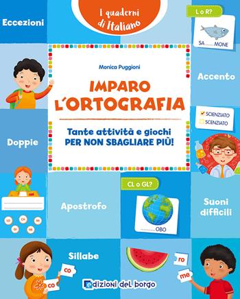 Imparo l'ortografia. Tante attività e giochi per non sbagliare più! - Monica Puggioni - Libro Edizioni del Borgo 2017, i quaderni di italiano | Libraccio.it