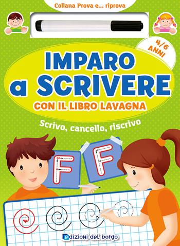 Imparo a scrivere con il libro lavagna. Scrivo, cancello, riscrivo. 4-6 anni. Con pennarello con inchiostro a base d'acqua - Roberta Fanti - Libro Edizioni del Borgo 2017, Prova e riprova | Libraccio.it
