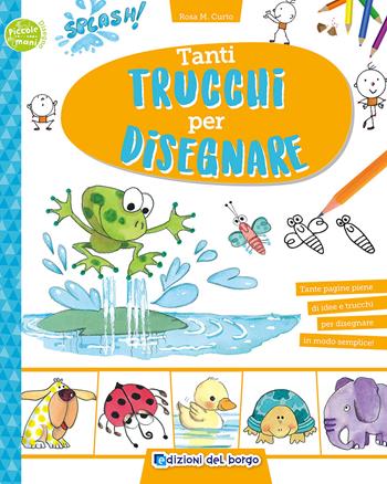 Tanti trucchi per disegnare - Rosa Maria Curto - Libro Edizioni del Borgo 2017, Piccole mani | Libraccio.it
