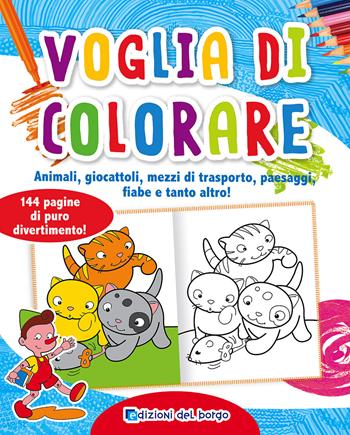 Voglia di colorare  - Libro Edizioni del Borgo 2017, Gioco e imparo | Libraccio.it