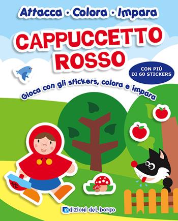 Cappuccetto rosso. Gioca con gli stickers, colora e impara. Con adesivi  - Libro Edizioni del Borgo 2017, Attacca colora impara | Libraccio.it