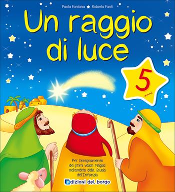 Un raggio di luce. 5 anni. Per la Scuola materna - Paola Fontana, Roberta Fanti - Libro Edizioni del Borgo 2017 | Libraccio.it