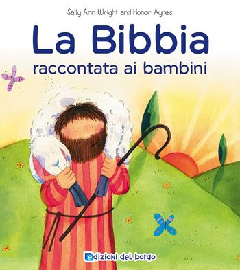 La Bibbia raccontata ai bambini - Sally Ann Wright - Libro Edizioni del Borgo 2017, Cose da bambini | Libraccio.it