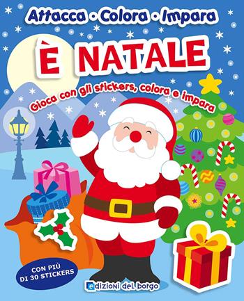 È Natale. Gioca con gli stickers, colora e impara. Con adesivi  - Libro Edizioni del Borgo 2017, Attacca colora impara | Libraccio.it