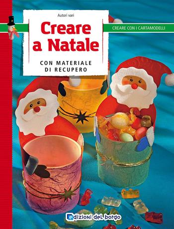 Creare a Natale con materiale di recupero  - Libro Edizioni del Borgo 2017, Creare con i cartamodelli | Libraccio.it