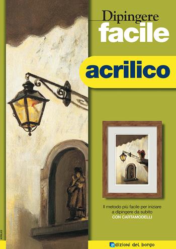 Dipingere facile. Acrilico - Myriam Ferròn - Libro Edizioni del Borgo 2017, Creare con i cartamodelli | Libraccio.it