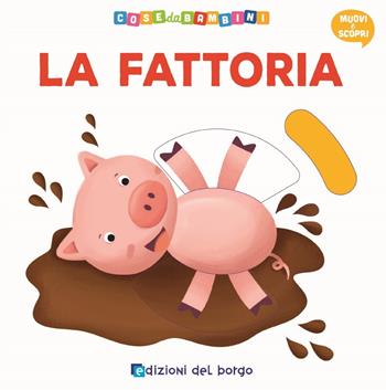 La fattoria - Deborah Forni - Libro Edizioni del Borgo 2018, Cose da bambini | Libraccio.it