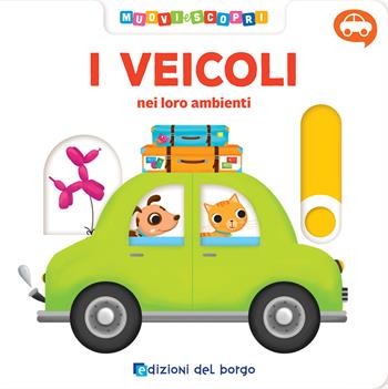 I veicoli. Muovi e scopri. Ediz. a colori - Deborah Forni - Libro Edizioni del Borgo 2019, Cose da bambini | Libraccio.it
