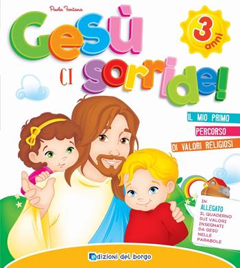 Gesù ci sorride. 3 anni - Paola Fontana - Libro Edizioni del Borgo 2018 | Libraccio.it