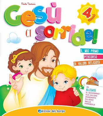 Gesù ci sorride. 4 anni - Paola Fontana - Libro Edizioni del Borgo 2018 | Libraccio.it