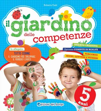 Il giardino delle competenze. 5 anni - Roberta Fanti - Libro Edizioni del Borgo 2019 | Libraccio.it