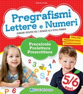 Pregrafismi. Lettere e numeri. Precalcolo, prelettura, prescrittura. Per la Scuola materna