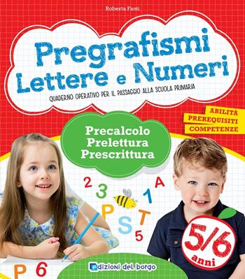 Pregrafismi. Lettere e numeri. Precalcolo, prelettura, prescrittura. Per la Scuola materna - Roberta Fanti - Libro Edizioni del Borgo 2018 | Libraccio.it