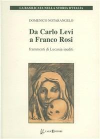 Da Carlo Levi a Franco Rosi. Frammenti di Lucania inediti. Con DVD - Domenico Notarangelo - Libro Calice 2011, La Basilicata nella storia d'Italia | Libraccio.it