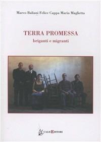 Terra promessa. Briganti e migranti - Marco Baliani, Felice Cappa, Maria Maglietta - Libro Calice 2012, Altri titoli | Libraccio.it