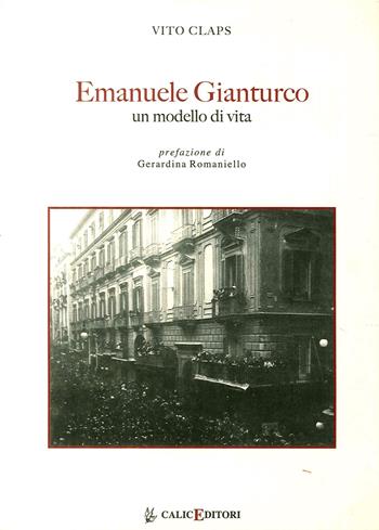 Emanuele Gianturco. Un modello di vita - Vito Claps - Libro Calice 2014, I libri della memoria | Libraccio.it