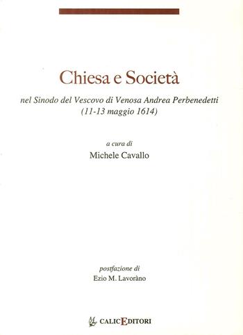 Chiesa e società nel Sinodo del Vescovo di Venosa Andrea Perbenedetti (11-13 maggio 1614)  - Libro Calice 2014, I libri della memoria | Libraccio.it