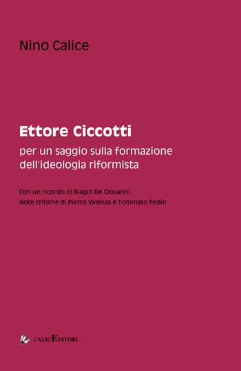 Ettore Ciccotti. Per un saggio sulla formazione dell'ideologia riformista - Nino Calice - Libro Calice 2017 | Libraccio.it