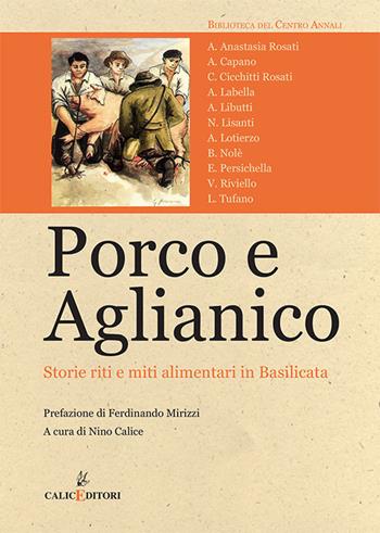 Porco e aglianico. Storie, riti e miti alimentari in Basilicata  - Libro Calice 2018, Biblioteca del Centro annali | Libraccio.it